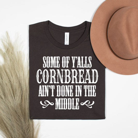 Some of Y'alls Cornbread Ain't Done In The Middle